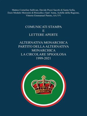 cover image of Comunicati stampa e lettere aperte--Alternativa Monarchica, Partito della Alternativa Monarchica, La Circolare Spigolosa 1999-2021